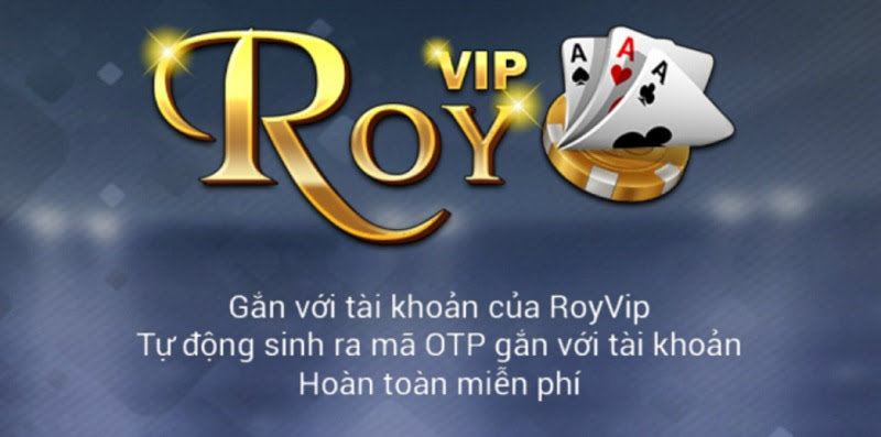 Cổng game Roy Vip sử dụng bảo mật bằng mã OTP an toàn tuyệt đối